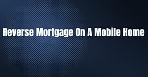Lifesource mortgage featured image with blue background and white words that read reverse mortgage on a mobile home