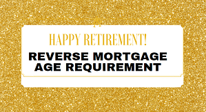 golden colored sign that reads happy retirement and reverse mortgage age requirement